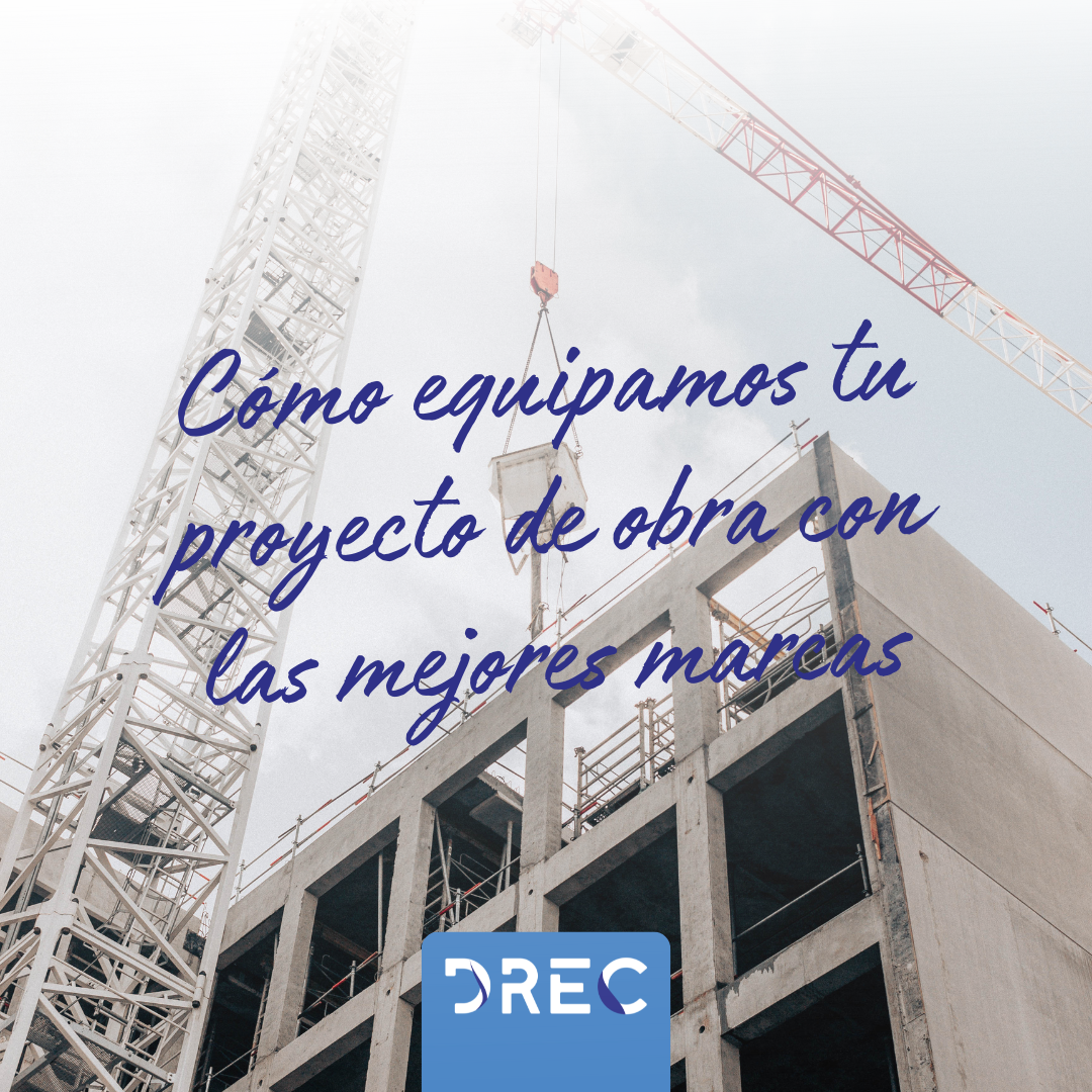 Cómo equipamos tu proyecto de obra con las mejores marcas